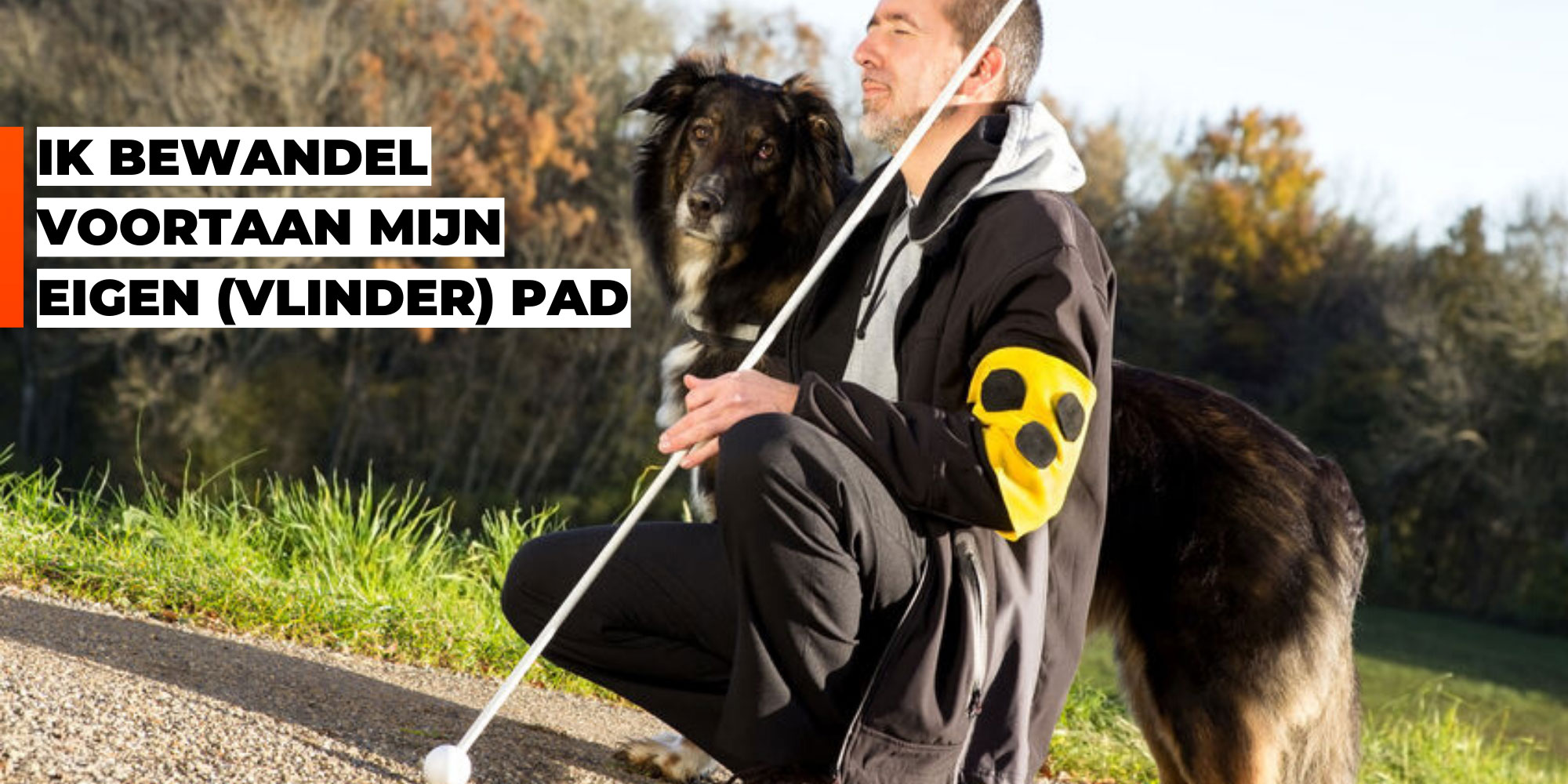 Blinde man met zijn hond in een natuurgebied. Tekst: 'Ik bewandel voortaan mijn eigen (vlinder)pad'