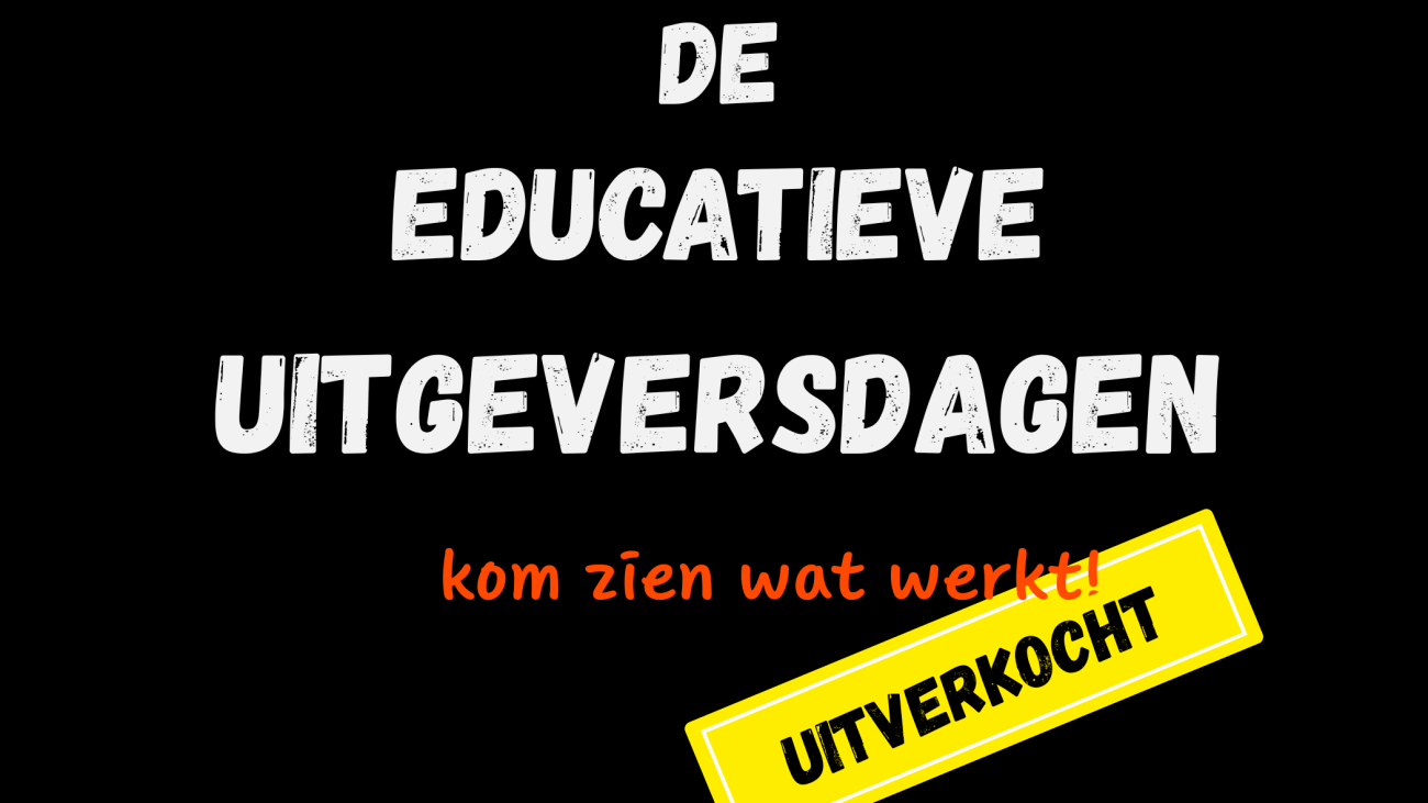 afbeelding van tekst: De Educatieve Uitgeversdagen. Kom zien wat werkt. UITVERKOCHT